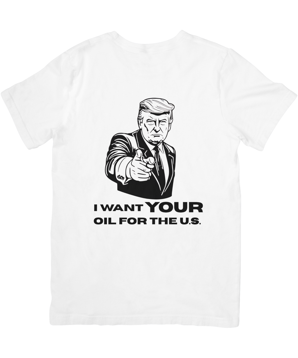 We Want YOUR Oil Trump Tee